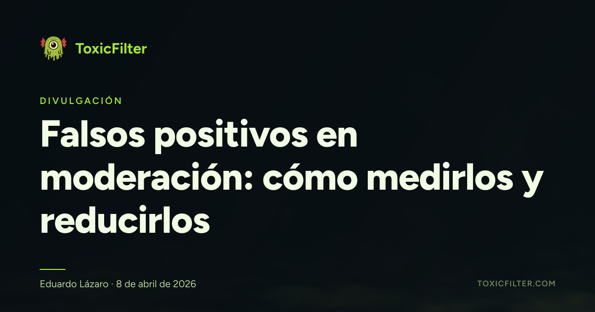 Falsos positivos en moderación: cómo medirlos y reducirlos