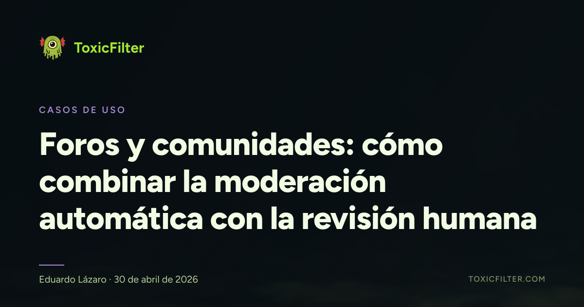 Foros y comunidades: cómo combinar la moderación automática con la revisión humana