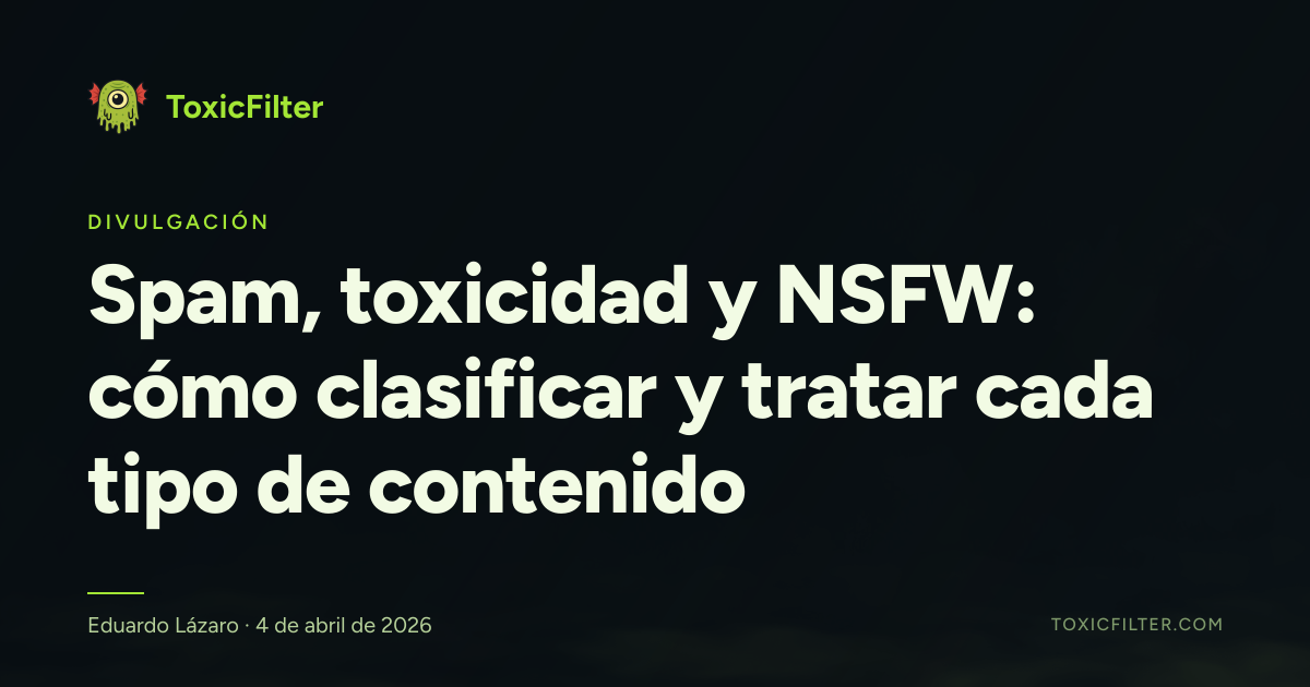 Spam, toxicidad y NSFW: cómo clasificar y tratar cada tipo de contenido